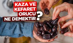 Kaza ve kefaret orucu ne demektir?