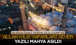 Bursa'daki tarihi Ulu Cami'ye "Allah iyilik yapanları sever" yazılı mahya asıldı