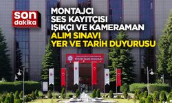 Montajcı, Ses Kayıtçısı, Işıkçı ve Kameraman Alım Sınavı Yer ve Tarih Duyurusu