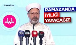 Erbaş: Ramazanda iyiliği yayacağız