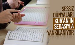 Sessiz Dünyaları Kur’an’ın Sedasıyla Yankılanıyor