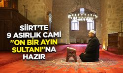 Siirt'te 9 asırlık cami "on bir ayın sultanı"na hazır