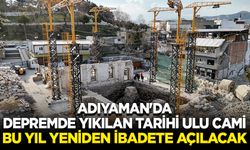 Adıyaman'da depremde yıkılan tarihi Ulu Cami bu yıl yeniden ibadete açılacak