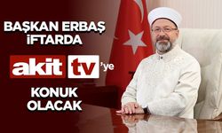 Erbaş, iftarda Akit TV’ye konuk olacak