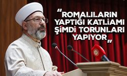 Başkan Erbaş: Romalıların yaptığı katliamı, şimdi torunları yapıyor