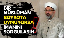 Başkan Erbaş: Bir Müslüman boykota uymuyorsa, imanını sorgulasın