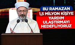 Erbaş: Bu ramazan 1,5 milyona yardım ulaştırmayı hedefliyoruz