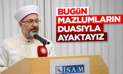 Başkan Erbaş: Bugün mazlumların duasıyla ayaktayız