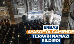 Erbaş, Ayasofya Camii’nde teravih namazı kıldırdı