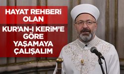 Başkan Erbaş: Hayat rehberi olan Kur’an-ı Kerim’e göre yaşamaya çalışalım