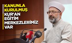 Erbaş: Kanunla kurulmuş Kur'an eğitim merkezlerimiz var