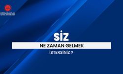 SİZ NE ZAMAN GELMEK İSTERSİNİZ?