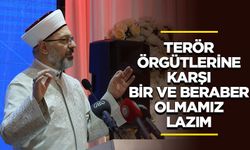 Erbaş: Terör örgütlerine karşı bir ve beraber olmamız lazım