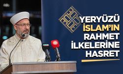 Başkan Erbaş: Yeryüzü İslam’ın rahmet ilkelerine hasret