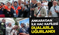 Ankara’dan ilk hac kafilesi dualarla uğurlandı