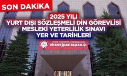 2025 Yılı Yurt Dışı Sözleşmeli Din Görevlisi Mesleki Yeterlilik Sınavı Yer ve Tarihleri