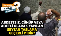 Abdestsiz, cünüp veya adetli olarak yapılan şeytan taşlama geçerli midir?