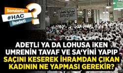 Adetli ya da lohusa iken umrenin tavaf ve sa‘yini yapıp saçını keserek ihramdan çıkan kadının ne yapması gerekir?