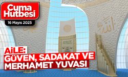 16 Mayıs 2025 - Cuma Hutbesi