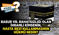 Basur vb. rahatsızlığı olan ihramlı kimsenin, hasta bezi kullanmasının hükmü nedir?