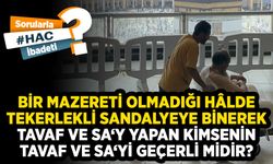 Bir mazereti olmadığı hâlde tekerlekli sandalyeye binerek tavaf ve sa‘y yapan kimsenin tavaf ve sa‘yi geçerli midir?