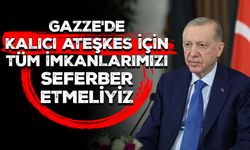 Cumhurbaşkanı Erdoğan: Gazze'de kalıcı ateşkes için tüm imkanlarımızı seferber etmeliyiz