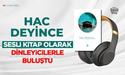 “Hac Deyince” Sesli Kitap Olarak Dinleyicilerle Buluştu