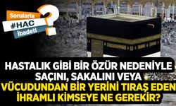 Hastalık gibi bir özür nedeniyle saçını, sakalını veya vücudundan bir yerini tıraş eden ihramlı kimseye ne gerekir?