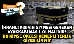 İhramlı kişinin giymesi gereken ayakkabı nasıl olmalıdır? Bu kimse ökçesi kemerli terlik giyebilir mi?