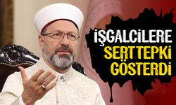 Başkanı Erbaş, işgalcilere sert tepki gösterdi