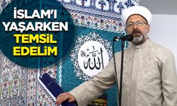 Başkan Erbaş: İslam'ı yaşarken temsil edelim