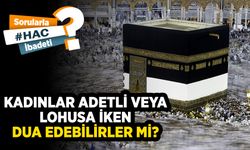 Kadınlar adetli veya lohusa iken dua edebilirler mi?