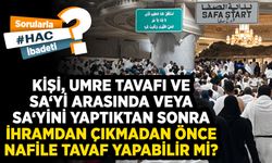 Kişi, umre tavafı ve sa‘yi arasında veya sa‘yini yaptıktan sonra ihramdan çıkmadan önce nafile tavaf yapabilir mi?