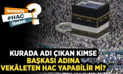 Kurada adı çıkan kimse, başkası adına vekâleten hac yapabilir mi?
