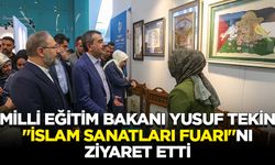 Milli Eğitim Bakanı Yusuf Tekin, "Uluslararası İslam Sanatları Fuarı"nı ziyaret etti