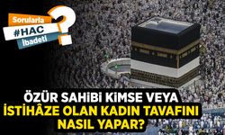 Özür sahibi kimse veya istihâze olan kadın tavafını nasıl yapar?