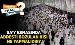 Sa‘y esnasında abdesti bozulan kişi ne yapmalıdır?