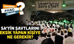 Sa‘yin şavtlarını eksik yapan kişiye ne gerekir?