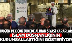 Başkan Erbaş: Bugün pek çok ülkede alınan siyasi kararlar, İslam düşmanlığının kurumsallaştığını gösteriyor