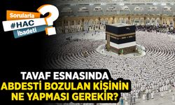 Tavaf esnasında abdesti bozulan kişinin ne yapması gerekir?
