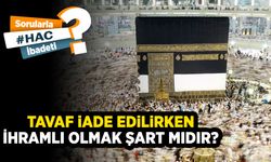Tavaf iade edilirken ihramlı olmak şart mıdır?