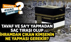 Tavaf ve sa‘y yapmadan saç tıraşı olup ihramdan çıkan kimsenin ne yapması gerekir?