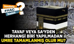 Tavaf veya sa‘yden herhangi biri yapılmadan umre tamamlanmış olur mu?
