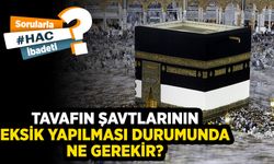 Tavafın şavtlarının eksik yapılması durumunda ne gerekir?