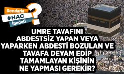 Umre tavafını abdestsiz yapan veya yaparken abdesti bozulan ve tavafa devam edip tamamlayan kişinin ne yapması gerekir?