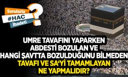 Umre tavafını yaparken abdesti bozulan ve hangi şavtta bozulduğunu bilmeden tavafı ve sa‘yi tamamlayan ne yapmalıdır?