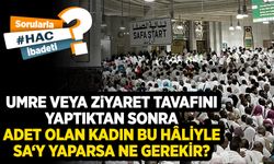 Umre veya ziyaret tavafını yaptıktan sonra adet olan kadın bu hâliyle sa‘y yaparsa ne gerekir?