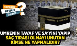Umrenin tavaf ve sa‘yini yapıp saç tıraşı olmayı unutan kimse ne yapmalıdır?
