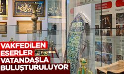 Vakfedilen eserler vatandaşla buluşturuluyor