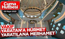 09 Mayıs 2025 - Cuma Hutbesi